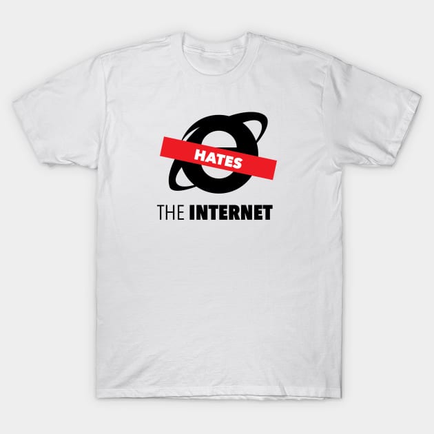 IE Hates The Internet T-Shirt by nevrfails